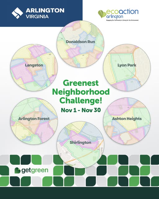 Greenest Neighborhood Challenge! Nov 1- Nov 30. Maps of Donaldson Run, Lyon Park, Ashton Heights, Shirlington, Arlington Forest, Langstons. Arlington VA logo, EcoAction Arlington logo, Getgreen logo