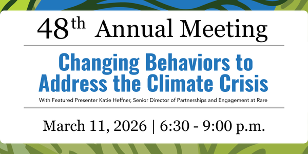 promotional image, with blue and green abstract tree roots background, for 48th Annual Meeting: Changing Behaviors to address the climate crisis with featured presenter Katie Heffner, Senior director of partnerships and engagement at Rare. March 11, 2026 | 6:30-9:00 p.m.