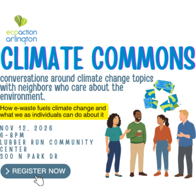 ecoaction arlington logo, Climate Commons: conversations around climate change topics with neighbors who care about the environment. Topic: How e-waste fuels climate change and what we as individuals can do about it. Nov. 12, 2-26, 6-8 PM, Lubber Run Community Center, 300 N Park Dr, RSVP @tinyurl.com/Climate-Commons